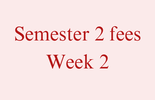 Semester 2 Fees - Week 2