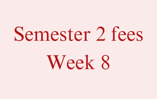 Semester 2 Fees - Week 8